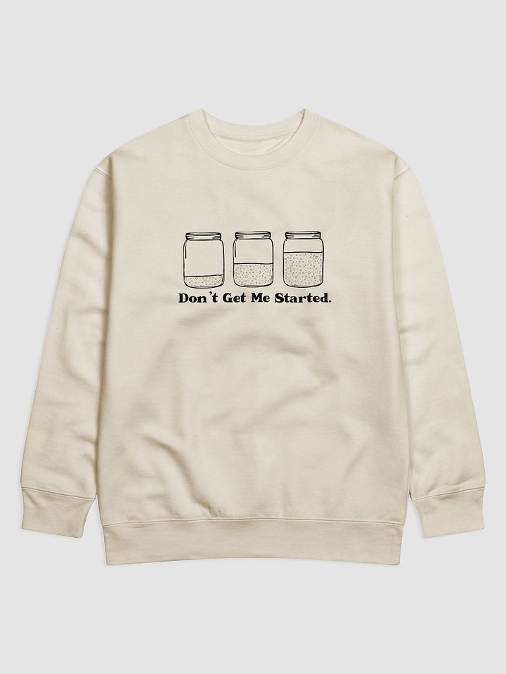 Don't get me started Sourdough Sweatshirt product image (1)