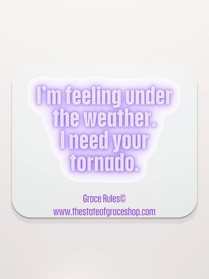 FUNNY DESK MATS 4 U “I’m feeling under the weather. I need your tornado.” product image (2)