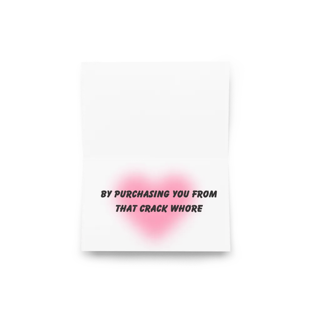 FUNNY GREETING CARDS 4U - This is a celebration of that moment when your mother created you…by purchasing you from that crack whore product image (7)