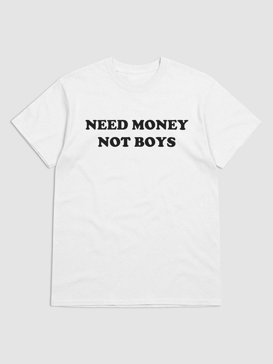 NEED MONEY NOT BOYS T-Shirt product image (1)