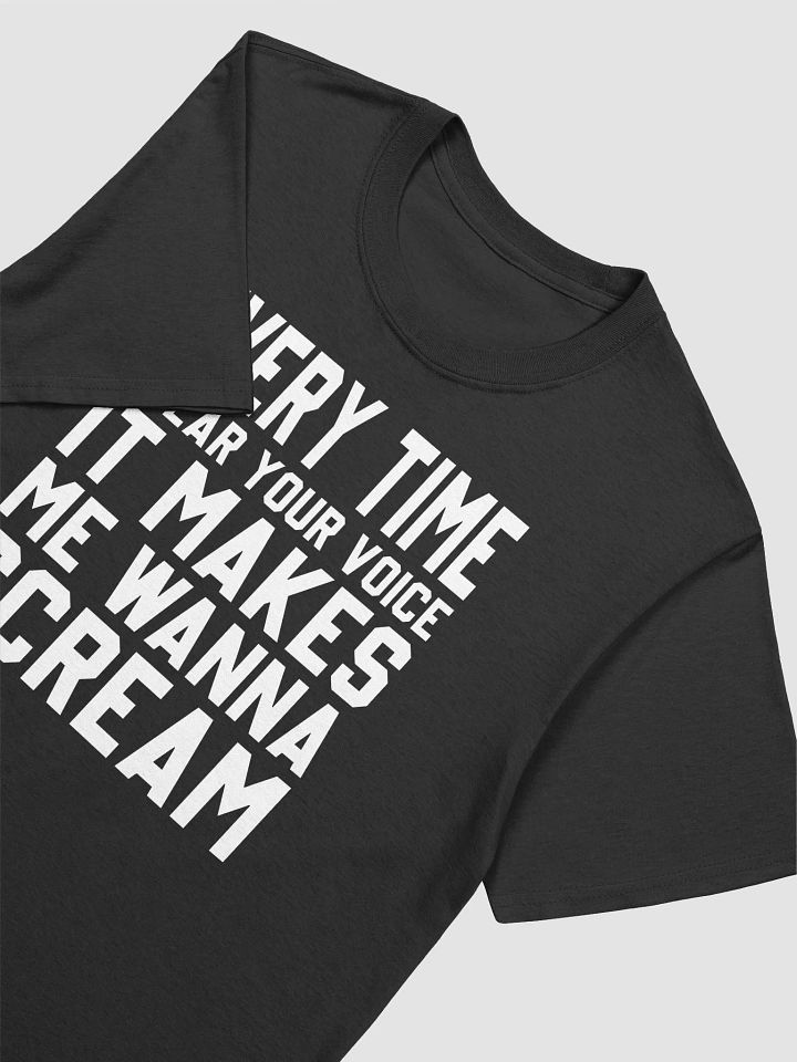Every Time I Hear Your Voice It Makes Me Wanna Scream Shirt product image (2)