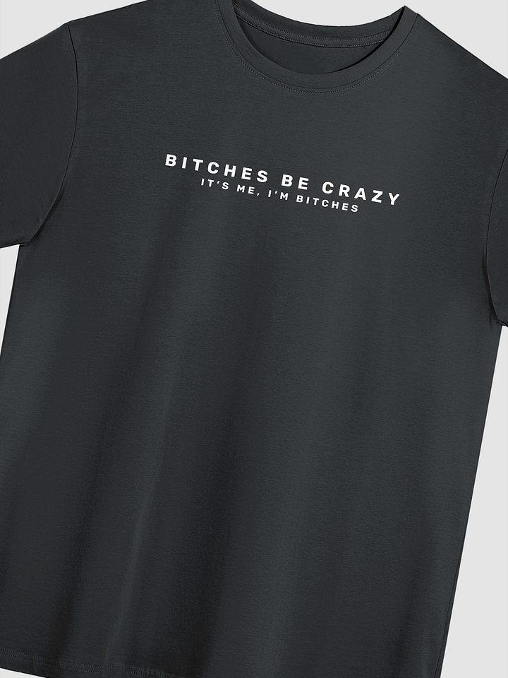 Bitches Be Crazy - Tee product image (5)