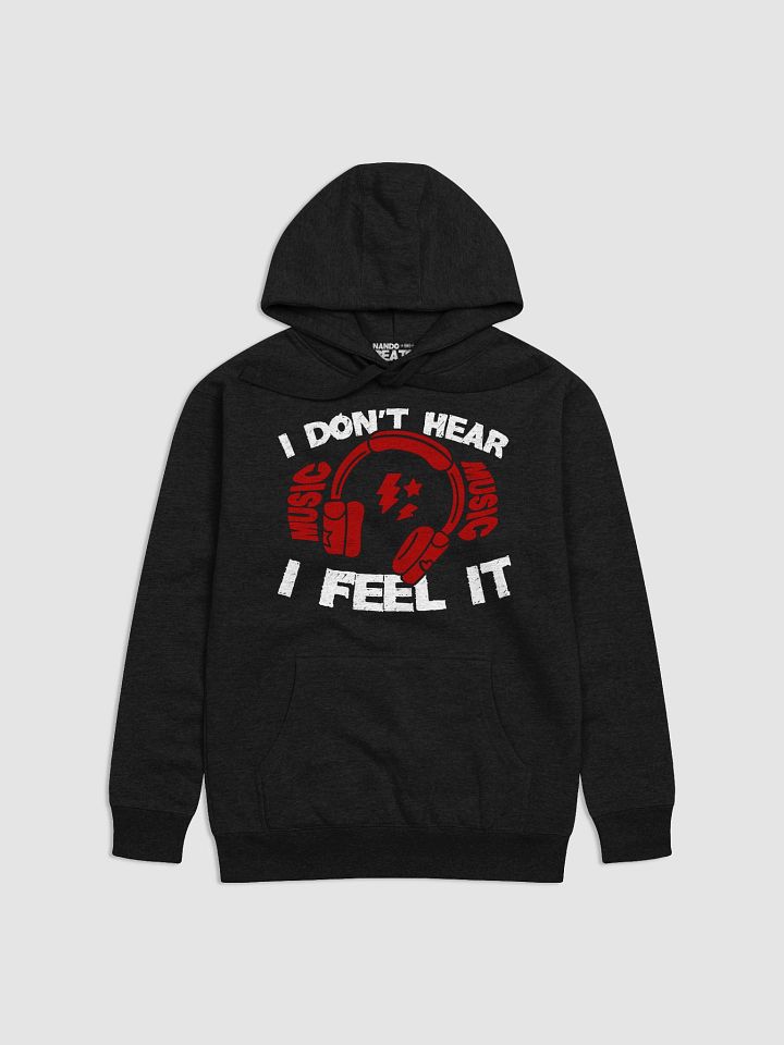 I Don't Hear Music, I Feel It Funny Hoodie product image (1)
