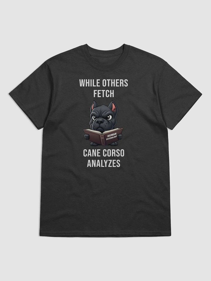 While Others Fetch, Cane Corso Analyzes T-Shirt product image (1)