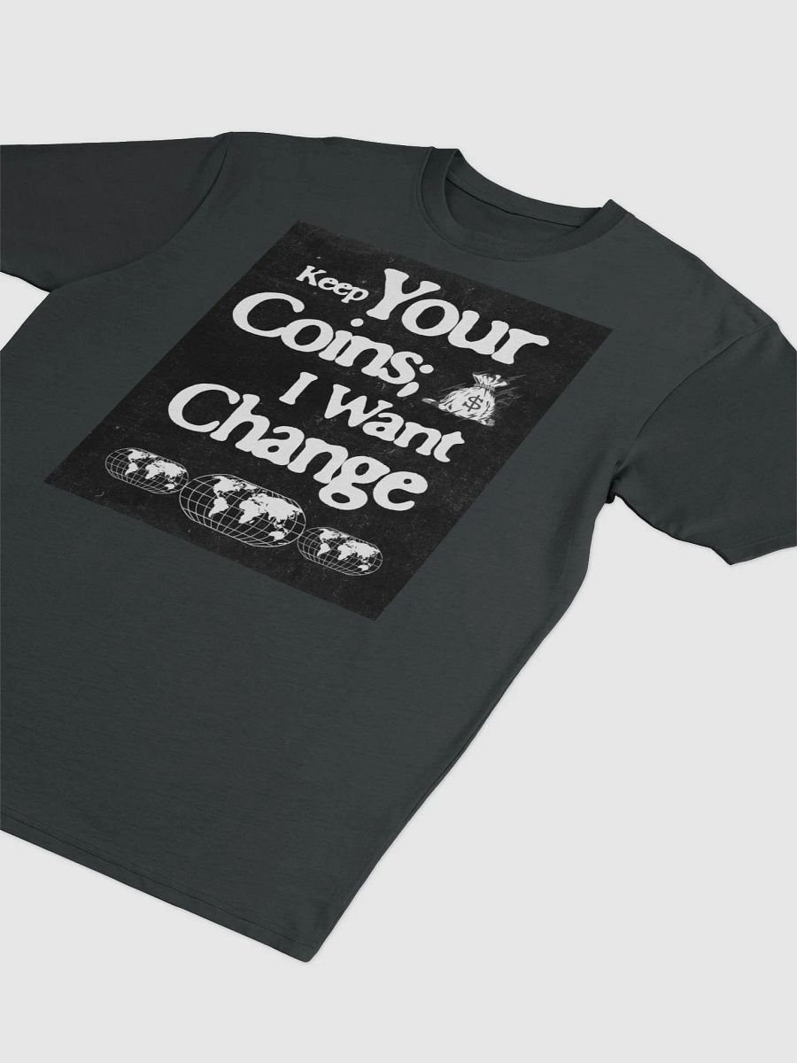 Keep your coins, I want change. supersoft tee product image (3)