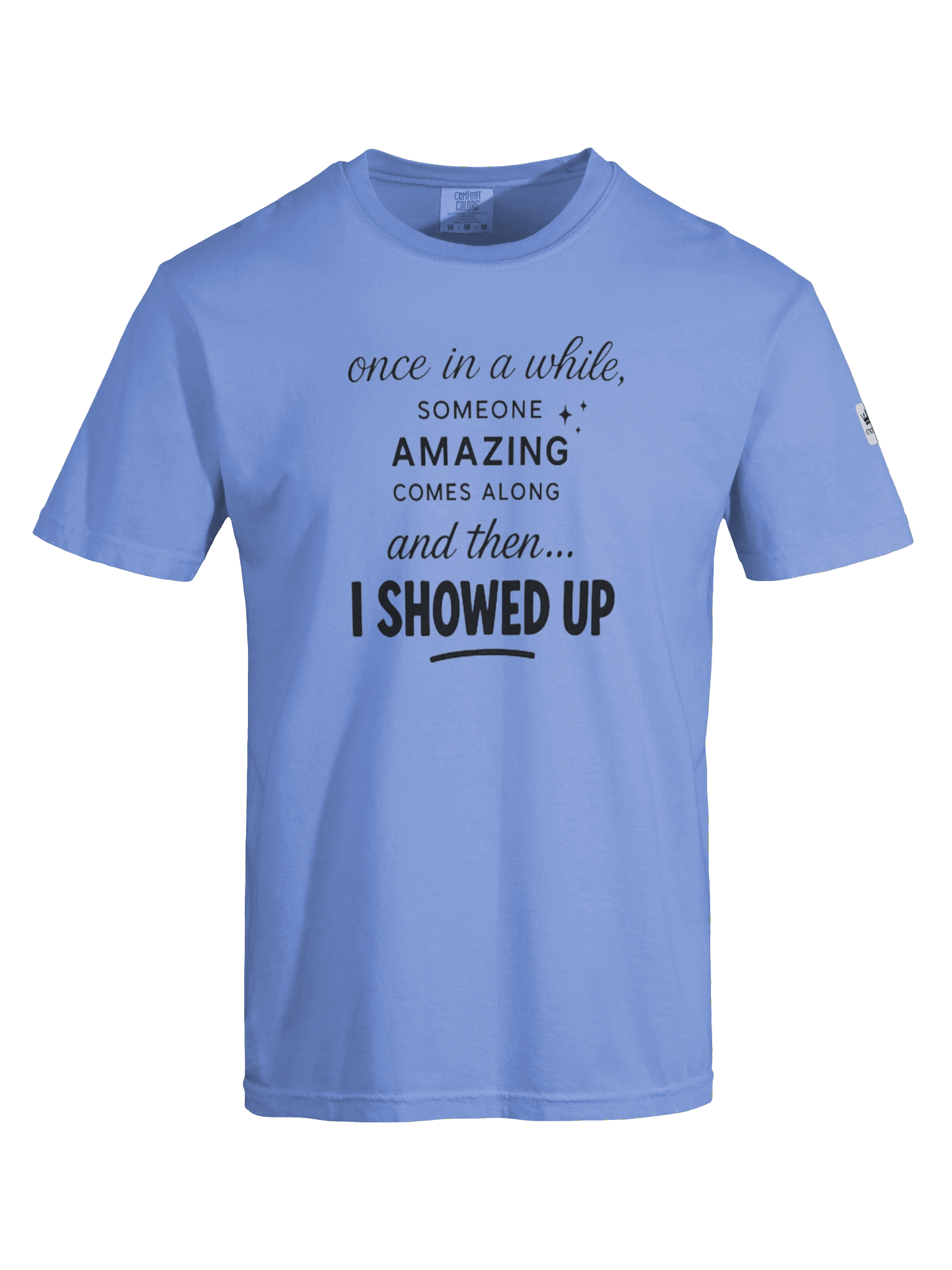 I Showed Up Graphic Tee – Funny, confident, and stylish, Black Text, Unisex Fit product image (7)