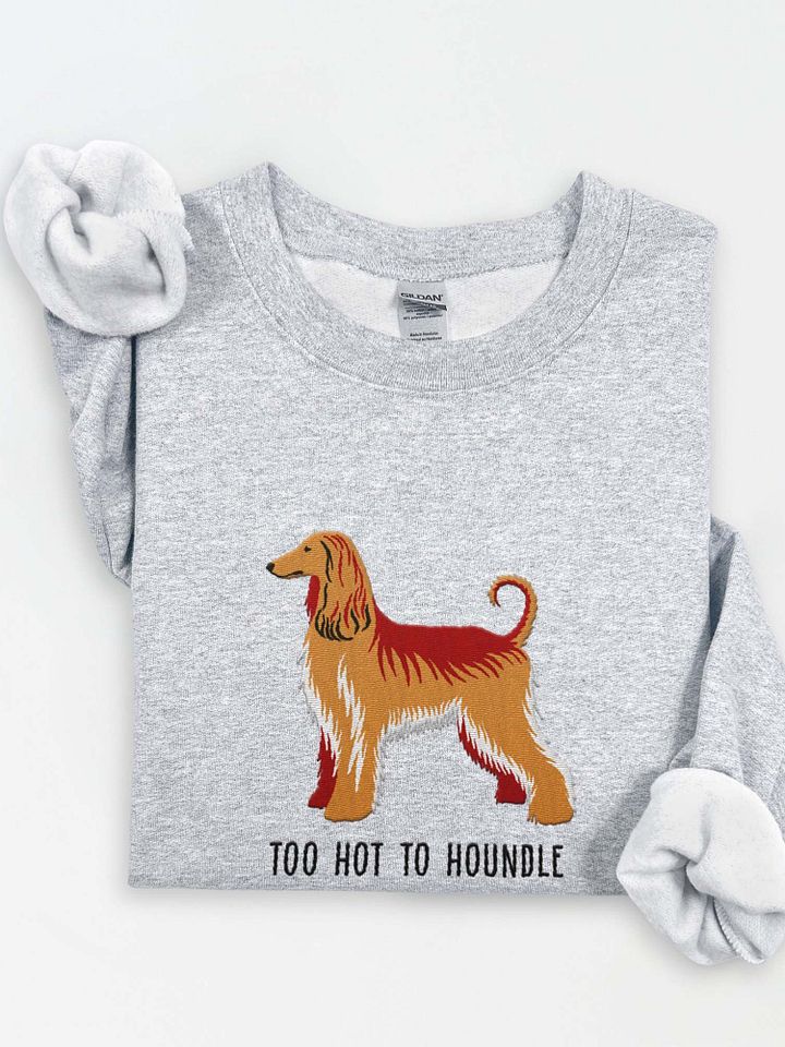 Too Hot to Houndle Sweatshirt (Embroidered) of an Afghan Hound product image (1)
