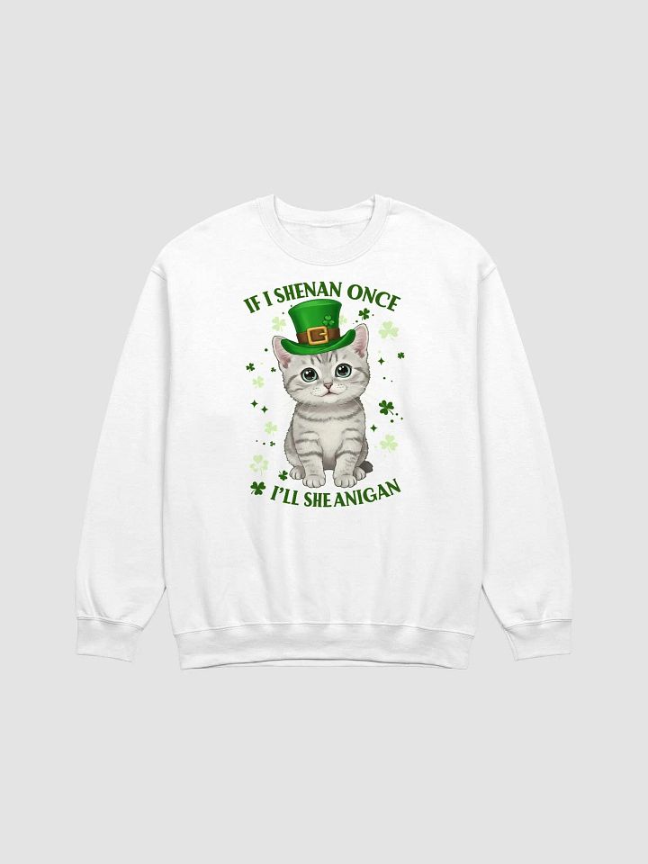 If I Shenan Once, I’ll Shenanigan - Cute St. Patrick’s Day Cat Crewneck Sweatshirt product image (3)