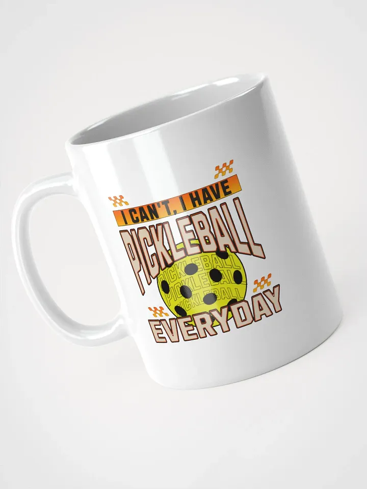 I Can't I Have Pickleball Everyday Mug product image (2)
