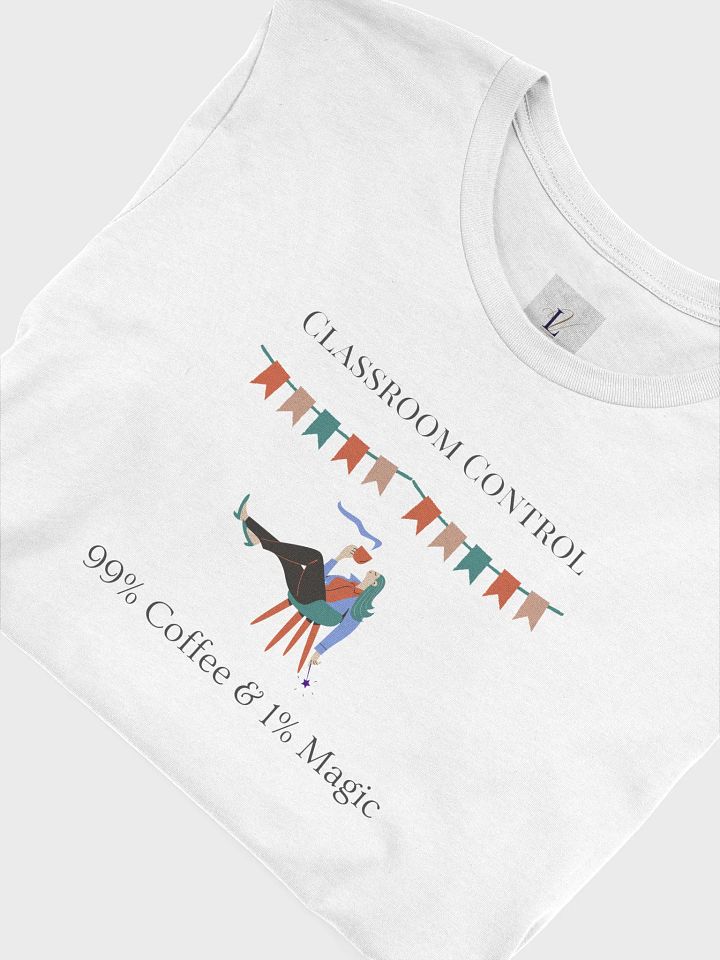 Classroom Control T-Shirt: 99% Coffee, 1% Magic - Perfect for Teachers product image (2)