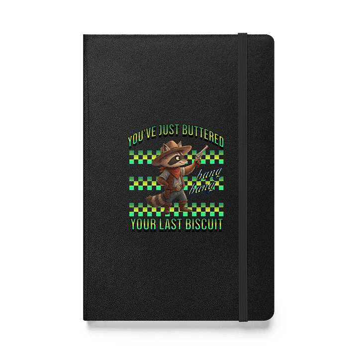 Youve Just Buttered Your Last Biscuit Raccoon Hardcover Journal product image (1)
