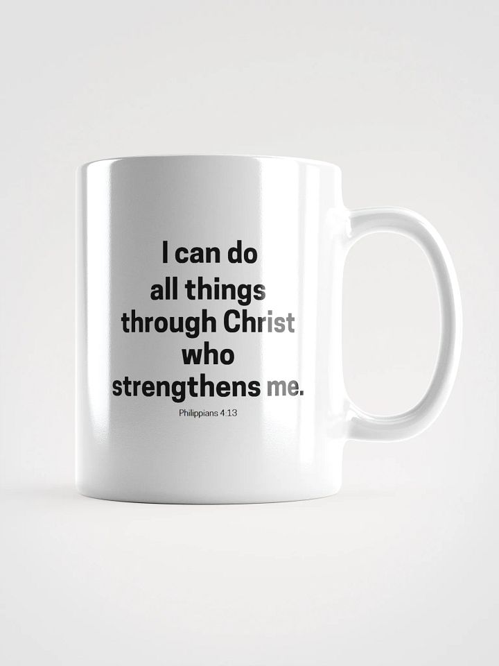 I Can Do All Things Through Christ Who Strengthens Me Philippians 4:13 White Glossy Mug 11/15/20oz product image (1)