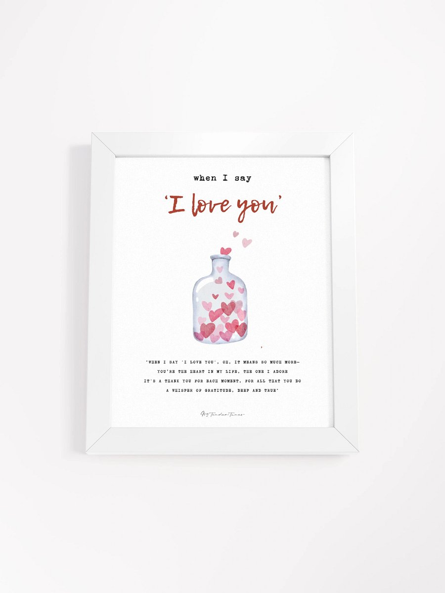 WHEN I SAY I LOVE YOU - Lyric Lines Poster with White Frame product image (1)