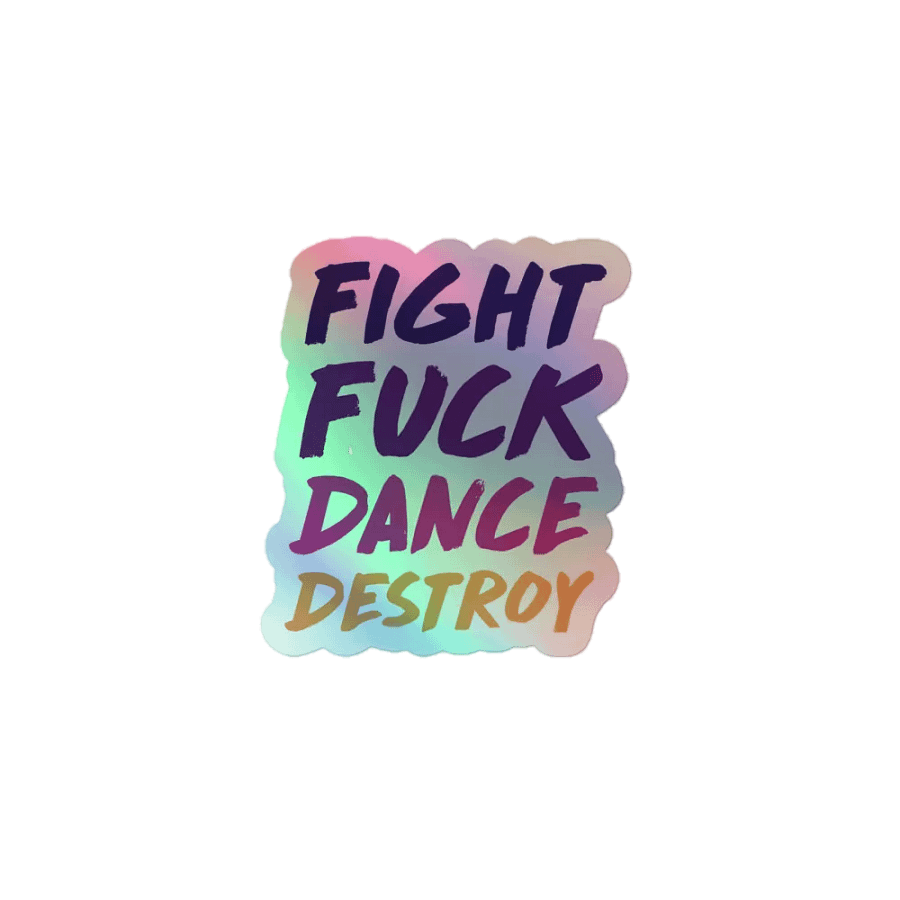 Fight Fuck Dance Destroy Holographic Stickers product image (1)
