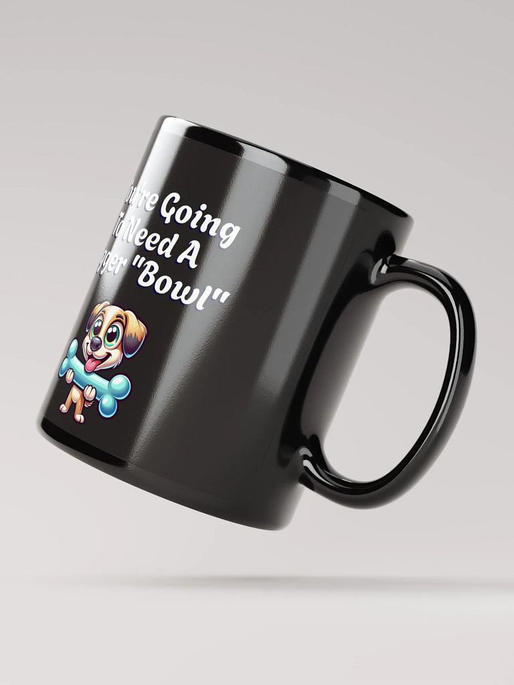 You're Going To Need A Bigger "Bowl" Black Mug product image (3)