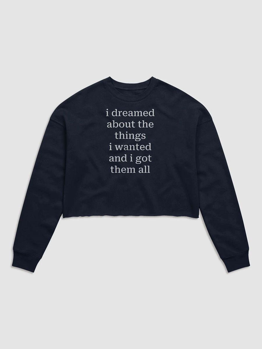 i dreamed about the things i wanted and i got them all Fleece Crop Sweatshirt product image (2)