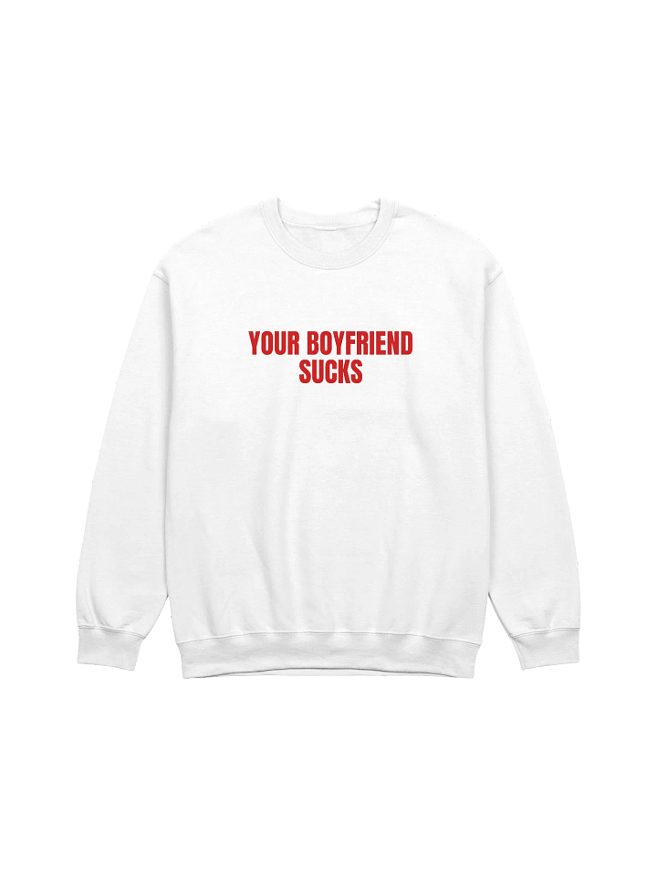 Your Boyfriend Sucks Sweatshirt product image (1)