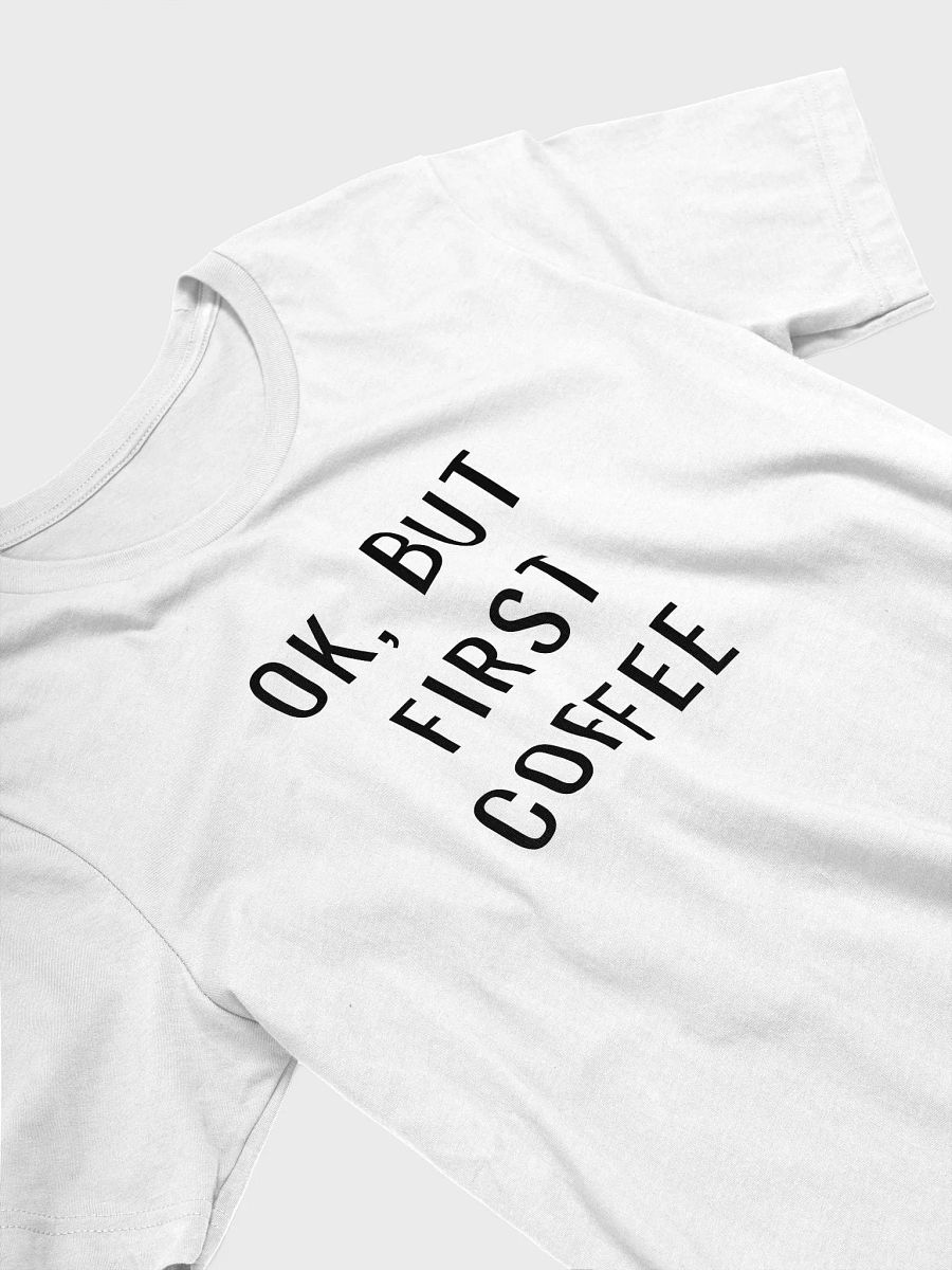 T-Shirt – OK, But First Coffee product image (3)