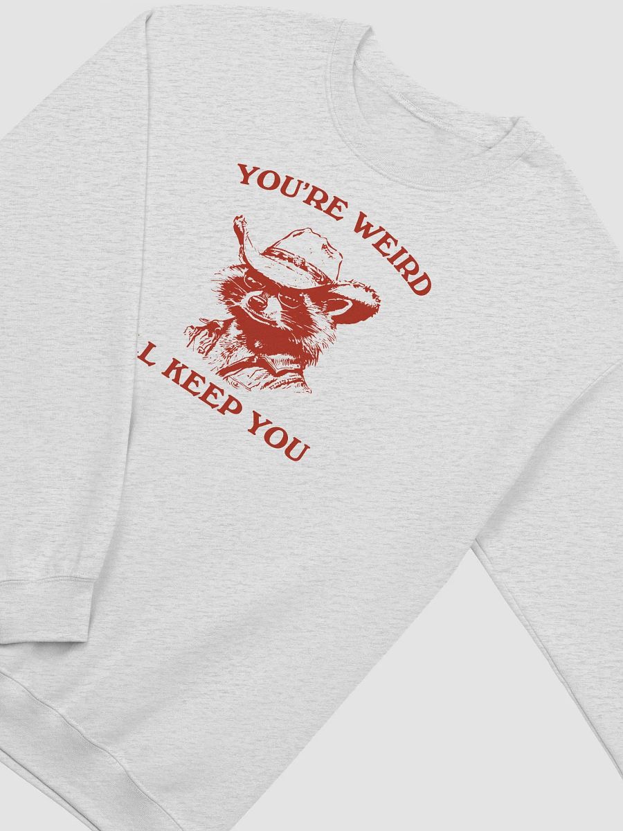 You're weird I'll keep you Crewneck product image (2)