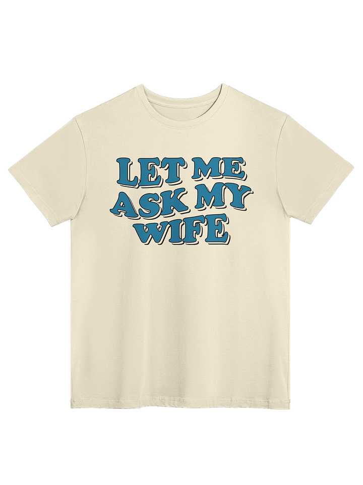 Let Me Ask My Wife - Tee (Light) product image (3)