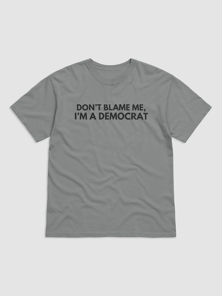 'Don't Blame Me, I'm A Democrat' T-Shirt product image (2)