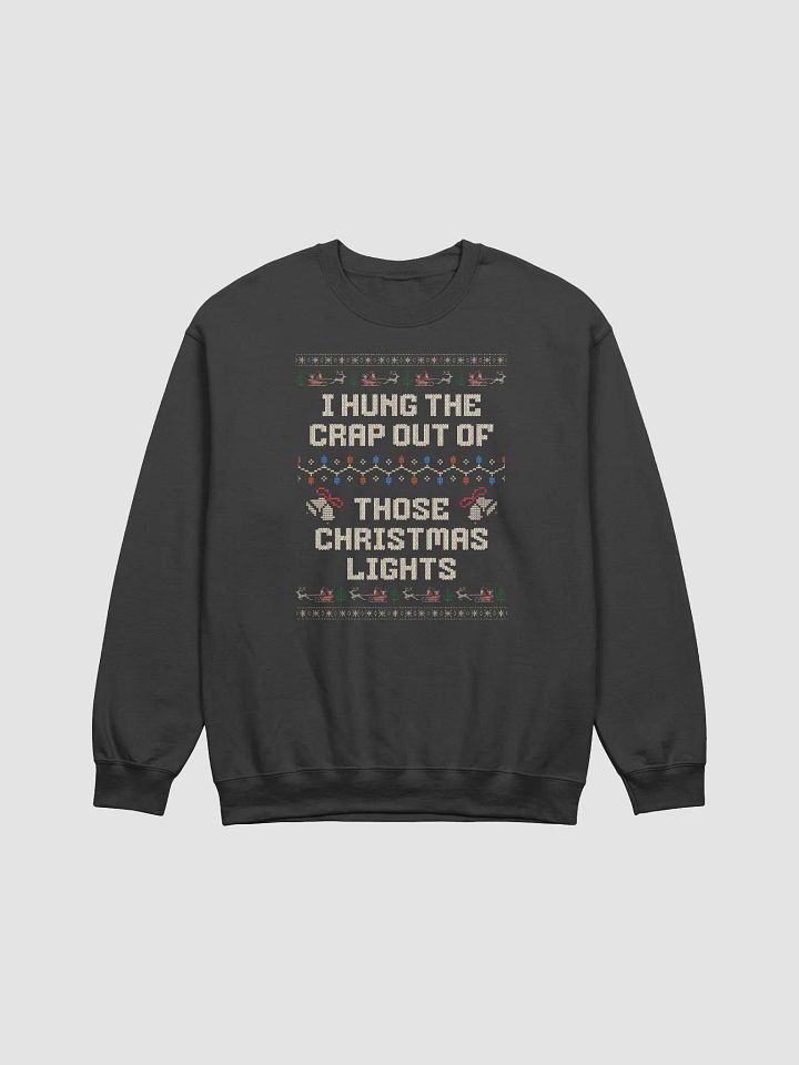 I Hung the Crap Out of Those Lights Funny Ugly Christmas Holiday Crewneck product image (1)