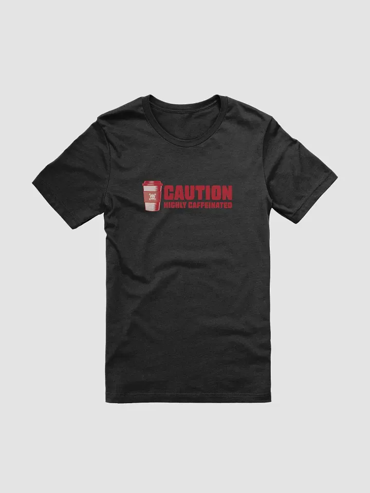 Caution: Highly Caffeinated Coffee Lover T-Shirt product image (1)