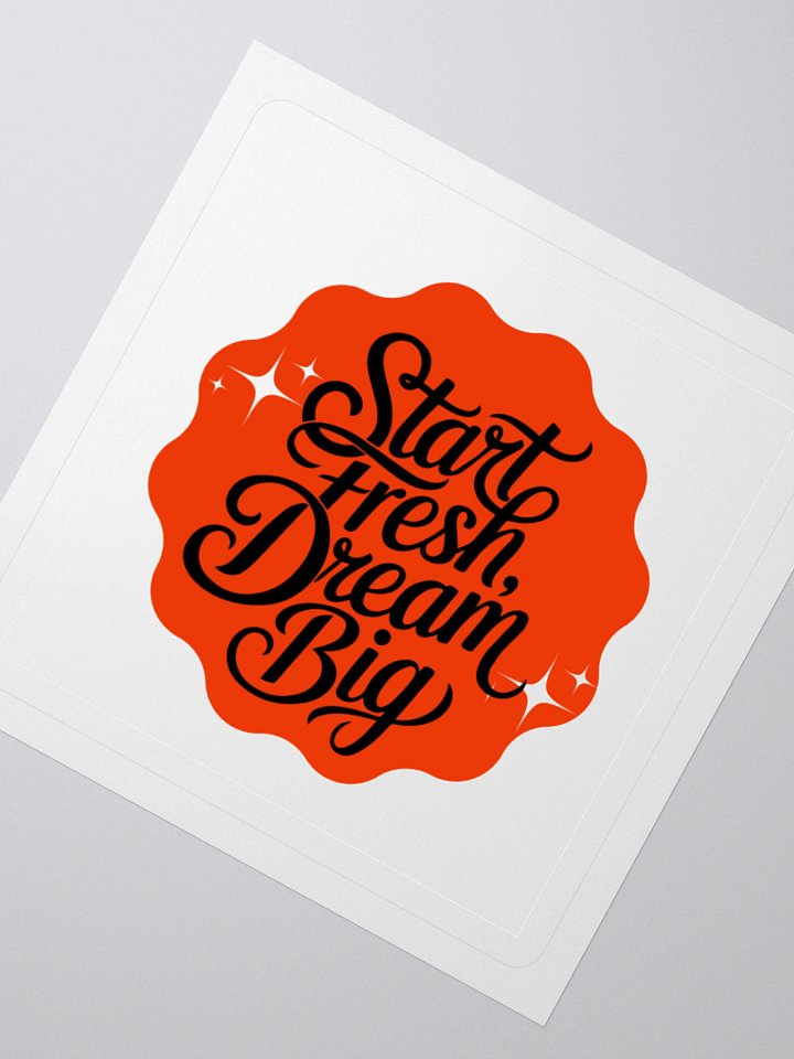 Start Fresh, Dream Big – New Beginnings 3x3 Sticker product image (2)