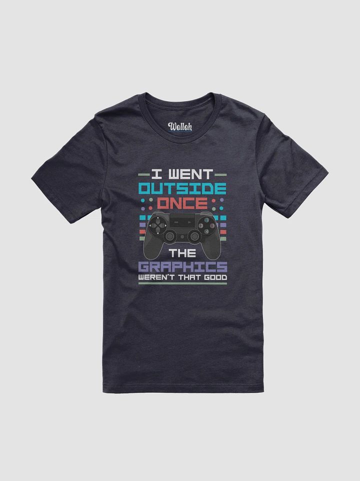 I Went Outside, the Graphics Weren’t That Good – Funny Gamer T-Shirt product image (1)