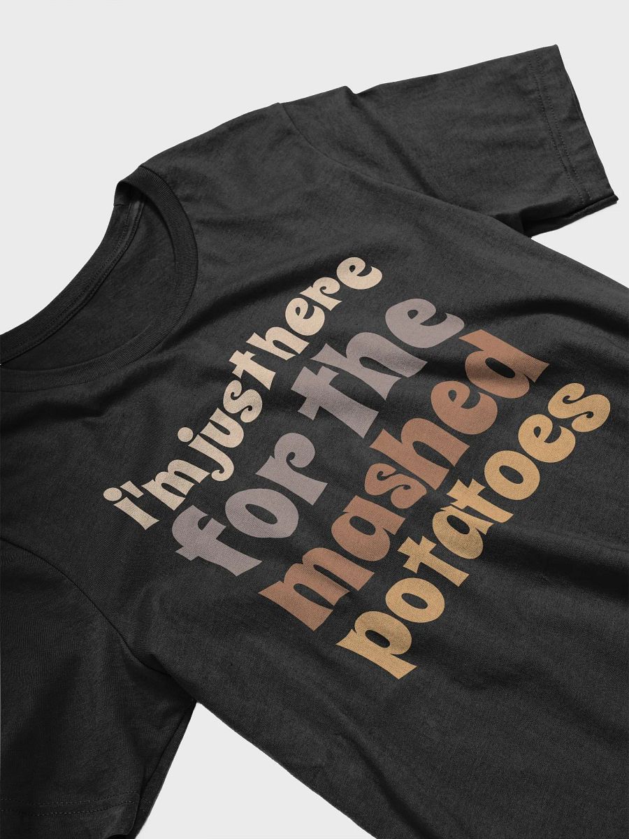 I'm Just Here For The Mashed Potatoes T-Shirt product image (3)