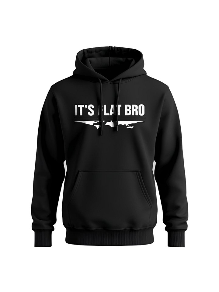 IT'S FLAT BRO Hoodie - Bold Flat Earth Design, Conspiracy Humor Apparel product image (1)