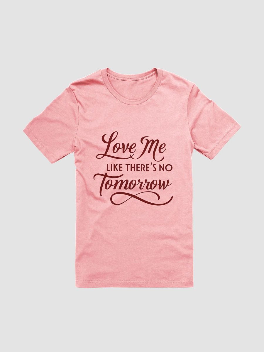 valentine love me like there's no tomorrow t-shirt product image (9)