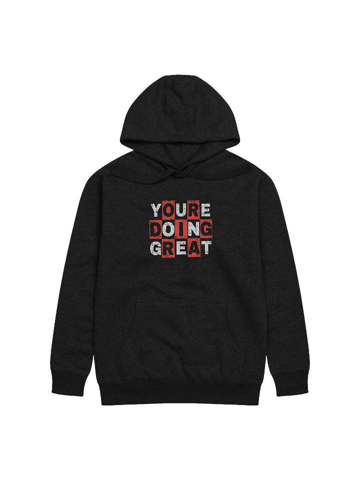 You are doing great! Front Printed Hoodie product image (1)