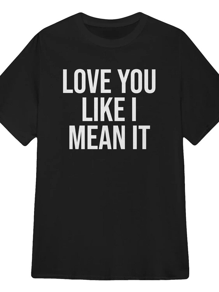 Love You Like I Mean It T-Shirt product image (1)