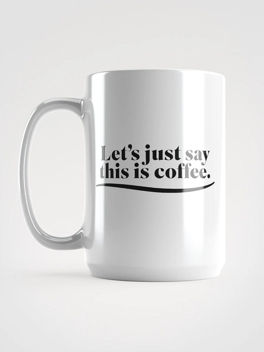 Let's Just Say This Is Coffee - Mug product image (2)
