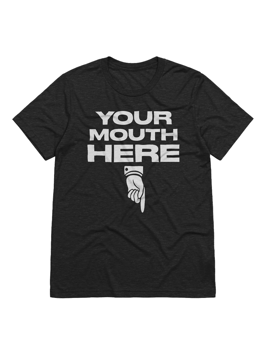 Your Mouth Here – Premium Triblend Tee product image (1)