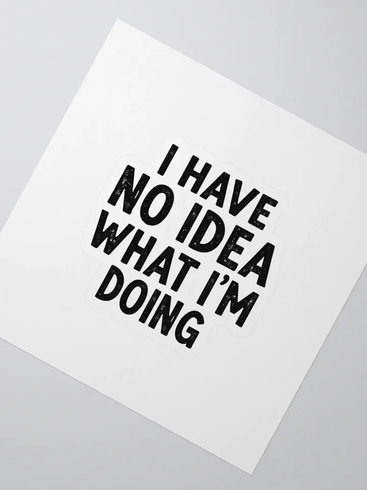 I Have No Idea What I'm Doing - Kiss Cut Stickers product image (2)