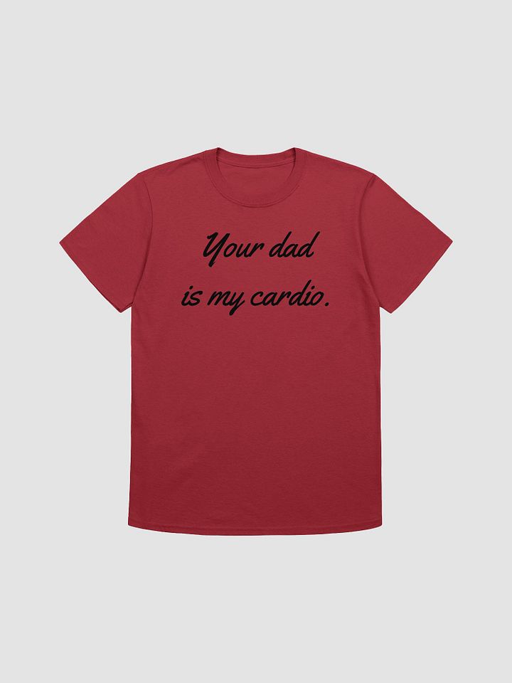 Your Dad Is My Cardio Unisex T-Shirt V30 product image (1)