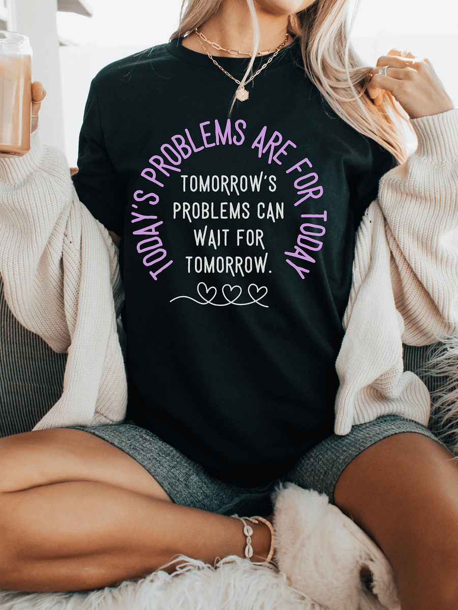 Today’s Problems Are for Today– Mental Health Quote Tee product image (1)