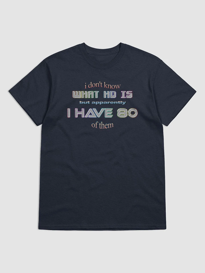 I don't know what HD is but apparently I have 80 of them ADHD T-shirt product image (1)