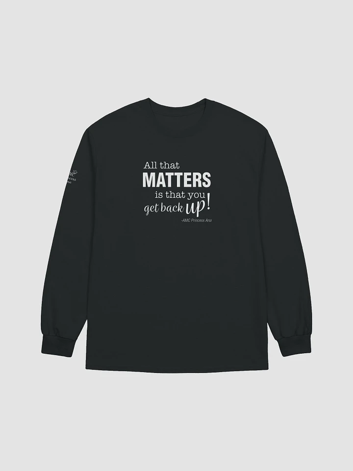 All that matters...LONG SLEEVE - White text product image (1)