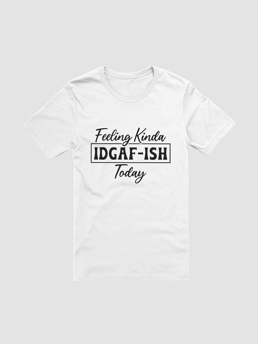 Feeling Kinda Idgaf Ish Today Women White T-Shirt product image (3)