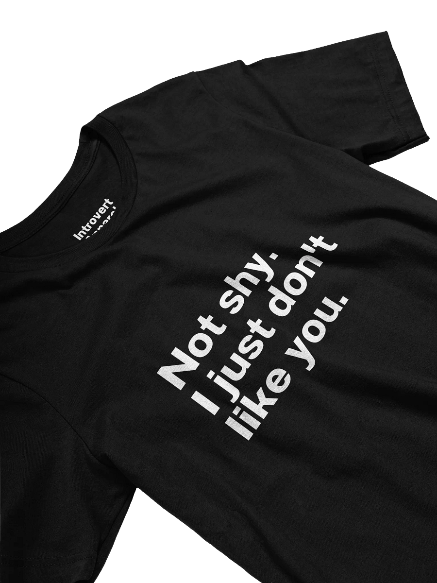 Not shy. I just don't like you. Unisex T-Shirt product image (27)