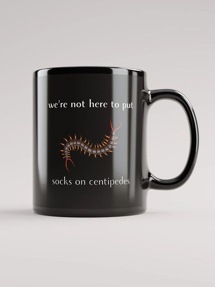 We're Not Here to Put Socks on Centipedes Mug product image (1)