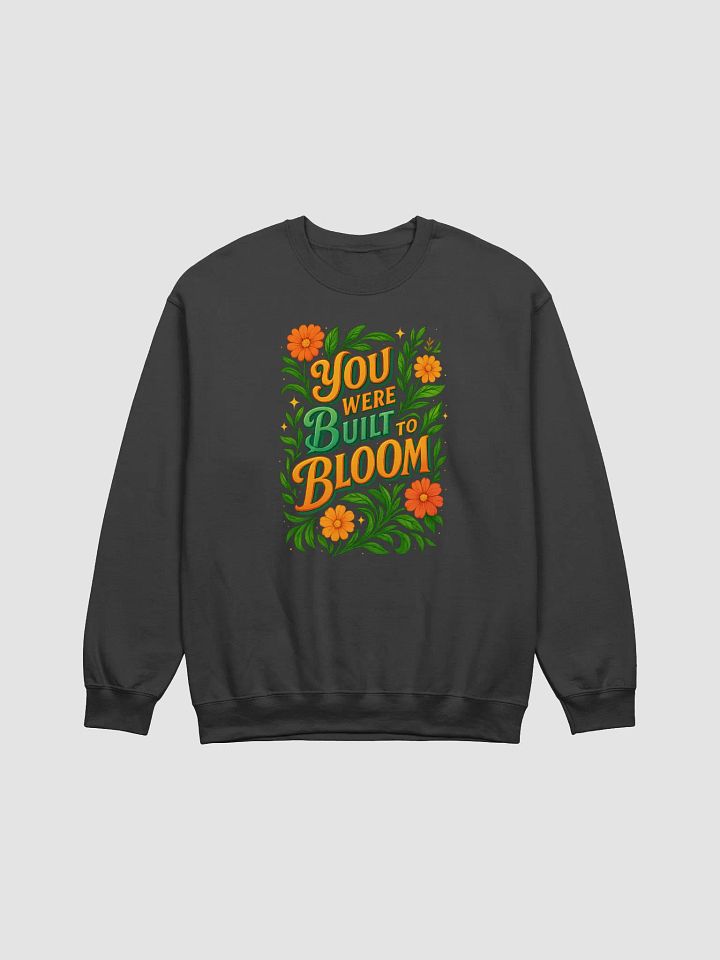 You Were Built to Bloom Sweatshirt – Bold Floral Typography product image (4)
