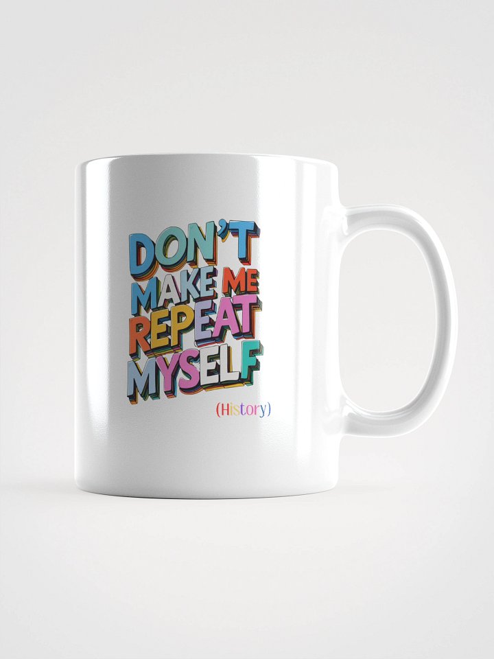 Funny History Teacher Mug | "Don't Make Me Repeat Myself" Coffee Cup product image (1)