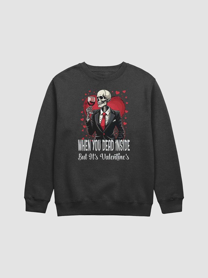 When You Dead Inside But It's Valentine's Premium Sweatshirt product image (1)