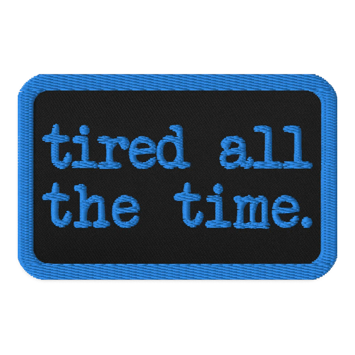 Tired All the Time Embroidered Patch product image (1)