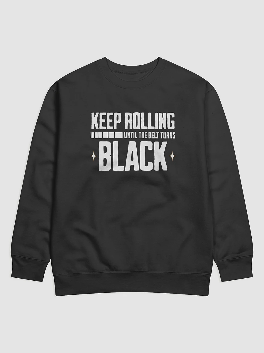 Keep Rolling Until The Belt Turns Black Jiu-Jitsu Sweatshirt product image (1)