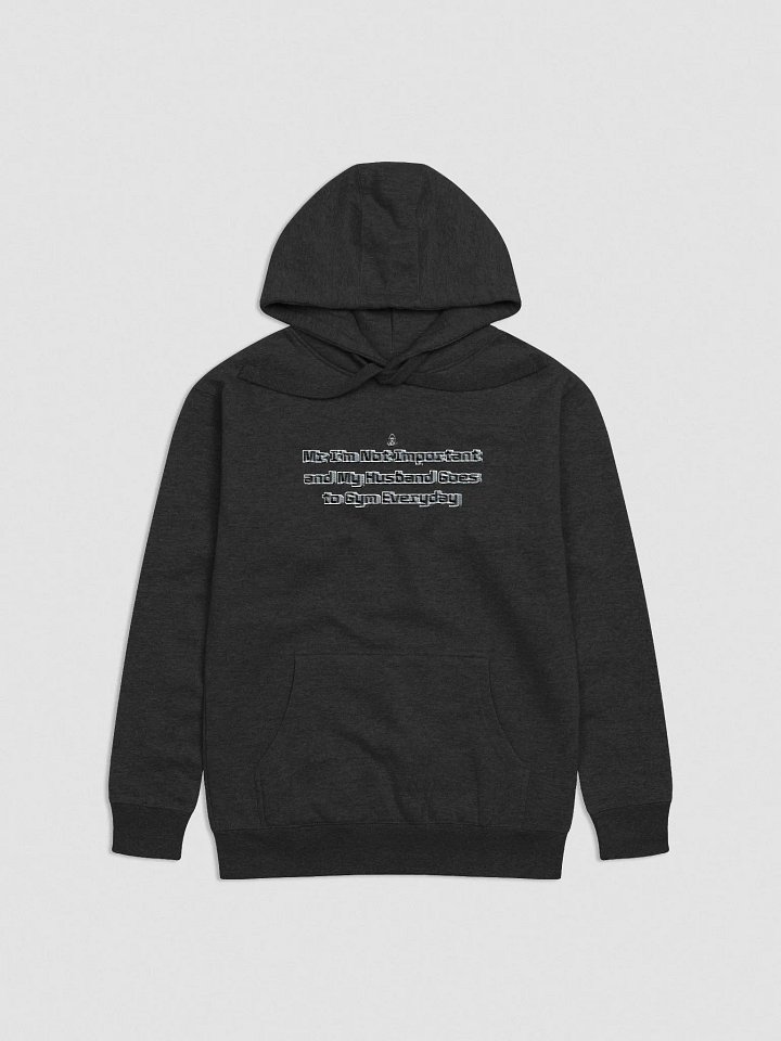 My Husband goes to the Gym Everyday - Unisex Premium Hoodie - Front Center Embroidered - Mr I'm Not Important product image (1)